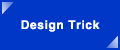 Design Trick